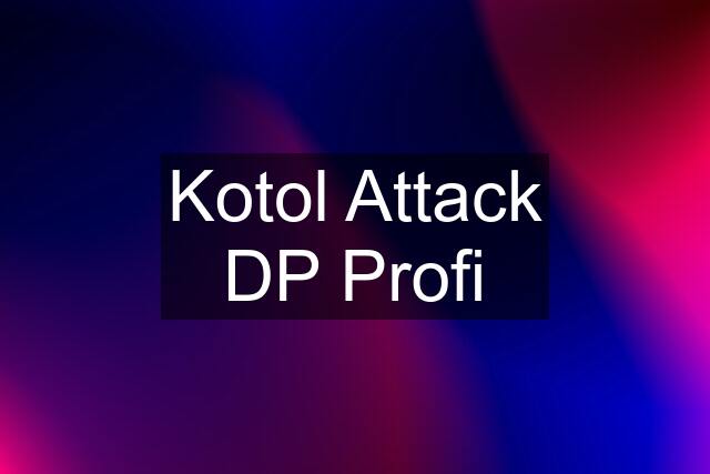 Kotol Attack DP Profi