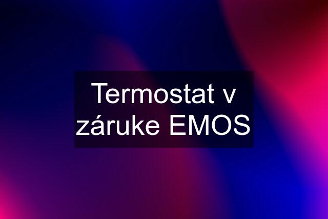 Termostat v záruke EMOS