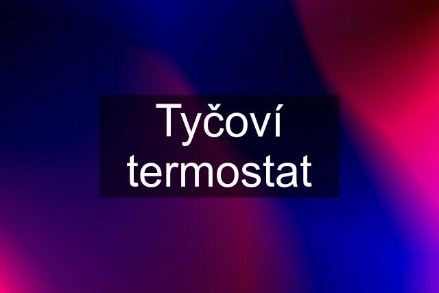 Tyčoví termostat