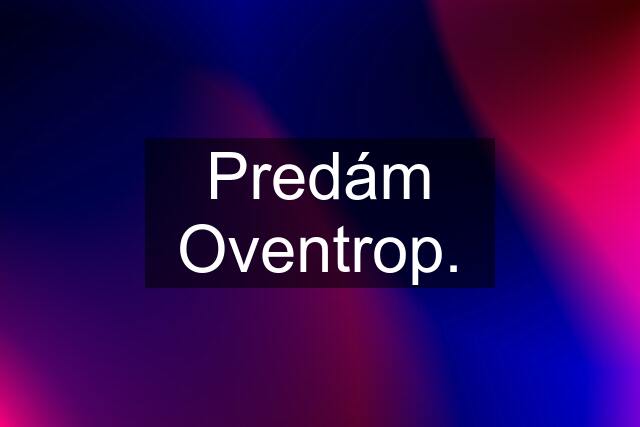 Predám Oventrop.