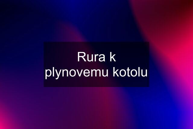 Rura k plynovemu kotolu