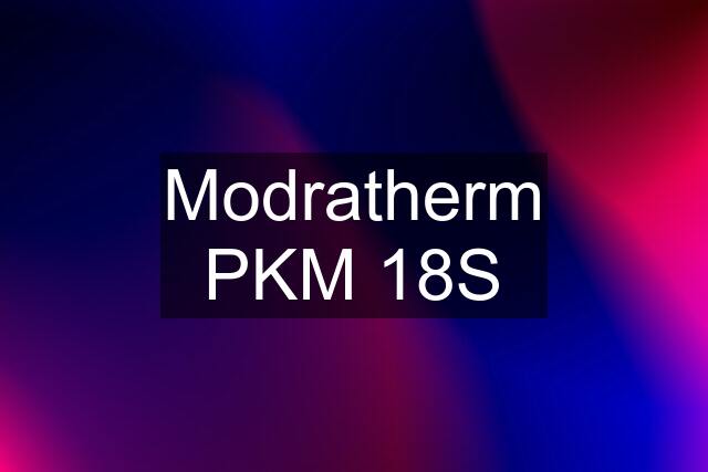 Modratherm PKM 18S