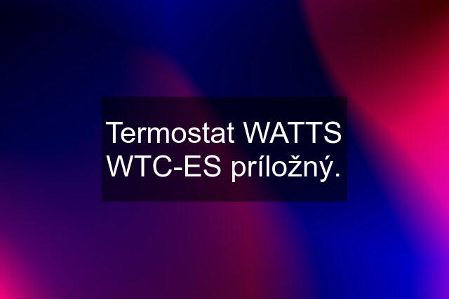 Termostat WATTS WTC-ES príložný.