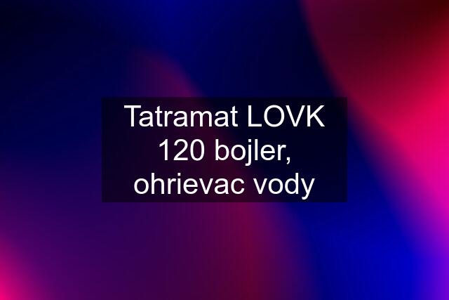 Tatramat LOVK 120 bojler, ohrievac vody