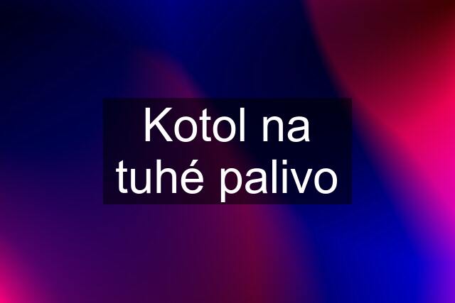 Kotol na tuhé palivo