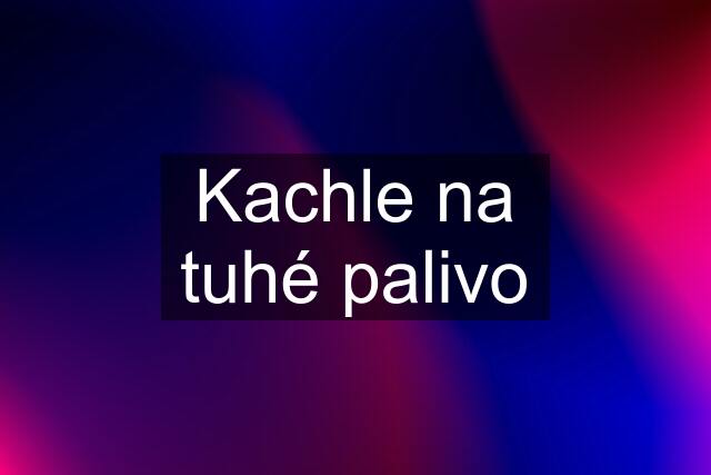 Kachle na tuhé palivo