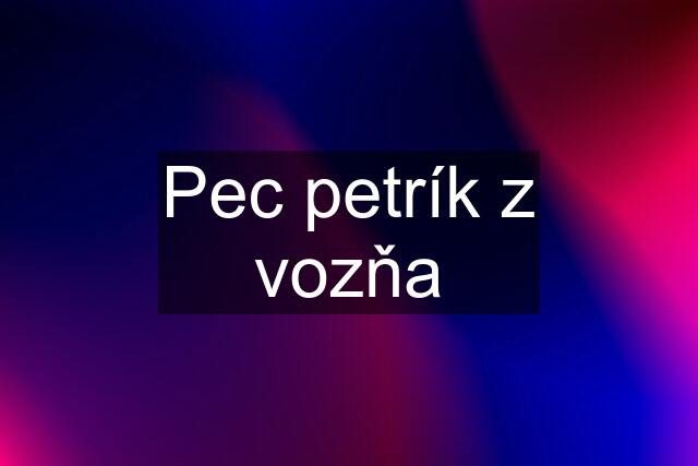 Pec petrík z vozňa