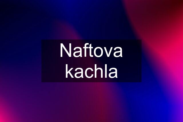 Naftova kachla