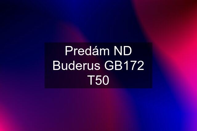 Predám ND Buderus GB172 T50