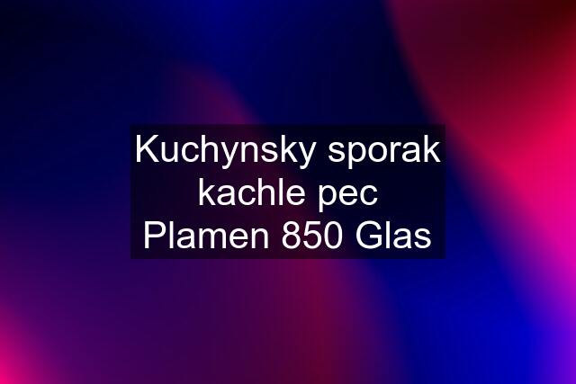 Kuchynsky sporak kachle pec Plamen 850 Glas