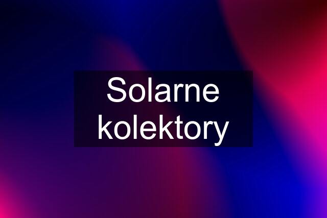 Solarne kolektory