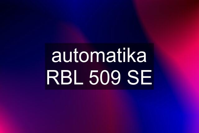 automatika RBL 509 SE