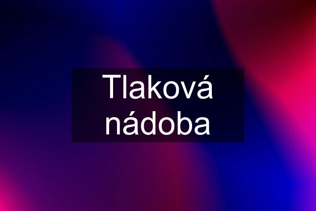 Tlaková nádoba