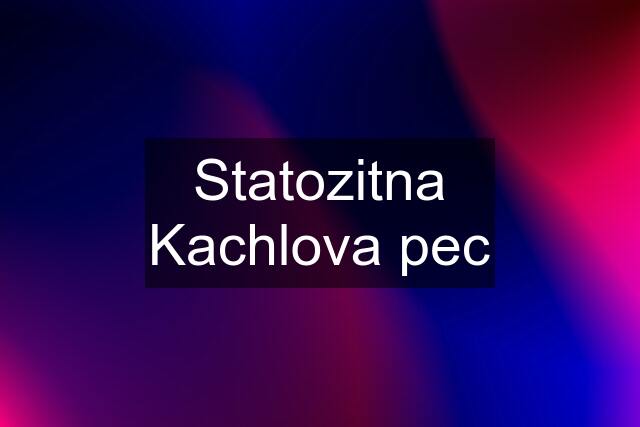 Statozitna Kachlova pec