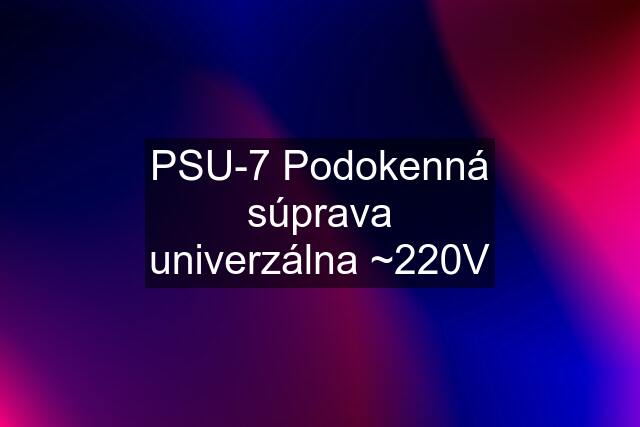 PSU-7 Podokenná súprava univerzálna ~220V