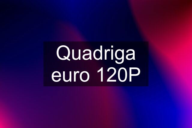 Quadriga euro 120P