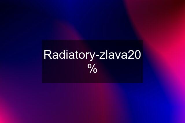 Radiatory-zlava20 %