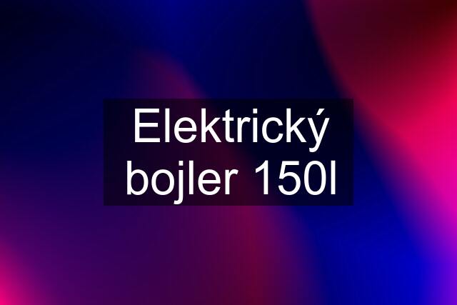 Elektrický bojler 150l