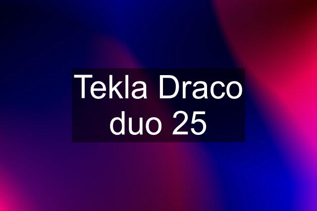 Tekla Draco duo 25