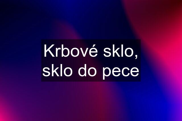 Krbové sklo, sklo do pece