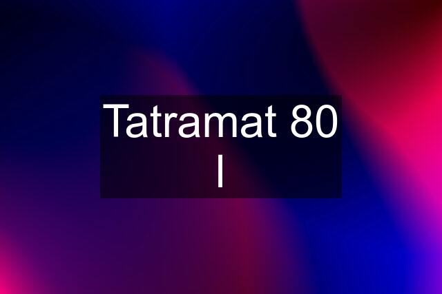 Tatramat 80 l