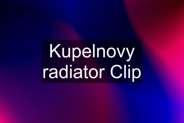 Kupelnovy radiator Clip