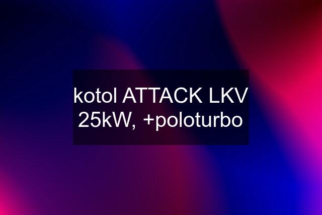 kotol ATTACK LKV 25kW, +poloturbo