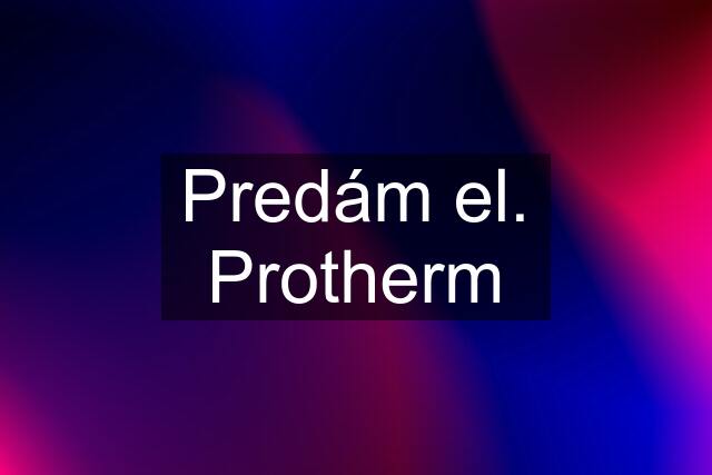 Predám el. Protherm