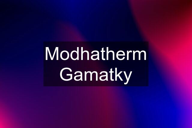 Modhatherm Gamatky