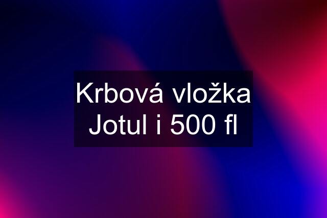 Krbová vložka Jotul i 500 fl