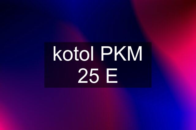 kotol PKM 25 E