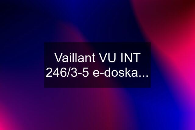 Vaillant VU INT 246/3-5 e-doska...