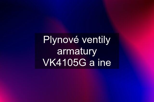 Plynové ventily armatury VK4105G a ine