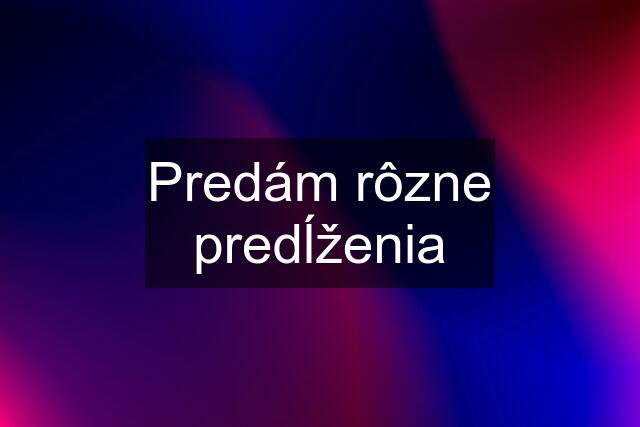 Predám rôzne predĺženia