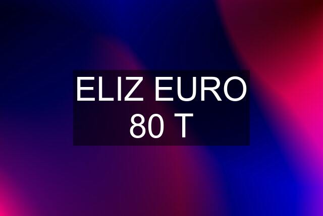 ELIZ EURO 80 T