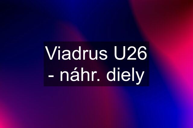 Viadrus U26 - náhr. diely