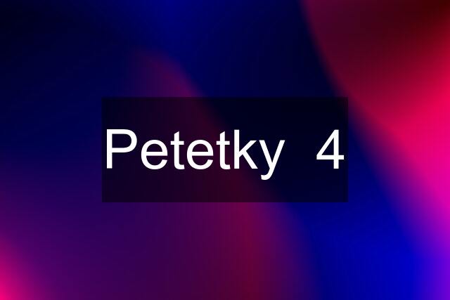 Petetky  4