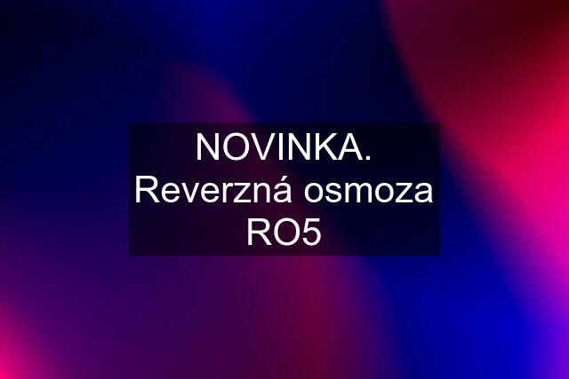 NOVINKA. Reverzná osmoza RO5