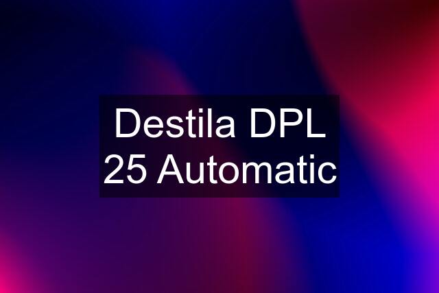 Destila DPL 25 Automatic