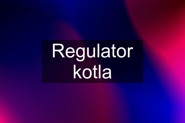 Regulator kotla