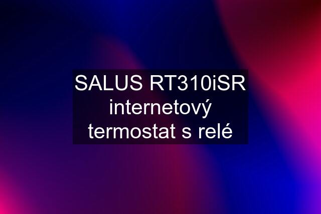 SALUS RT310iSR internetový termostat s relé