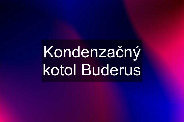 Kondenzačný kotol Buderus