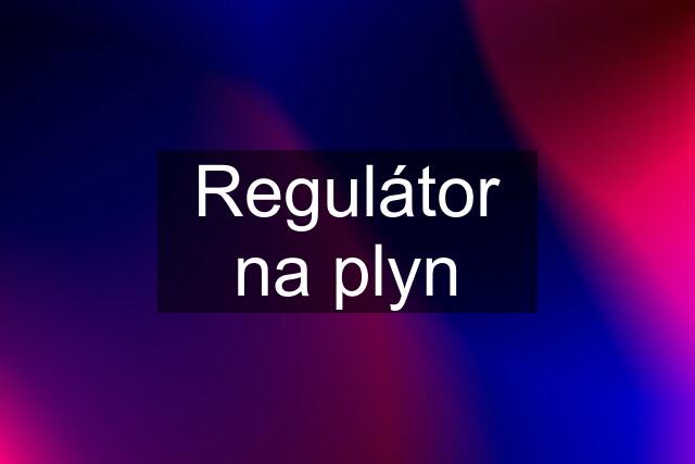 Regulátor na plyn