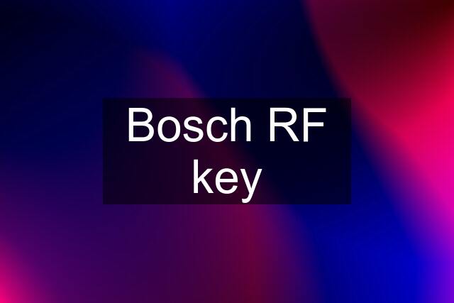 Bosch RF key