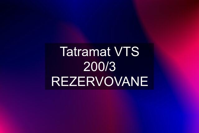 Tatramat VTS 200/3 REZERVOVANE