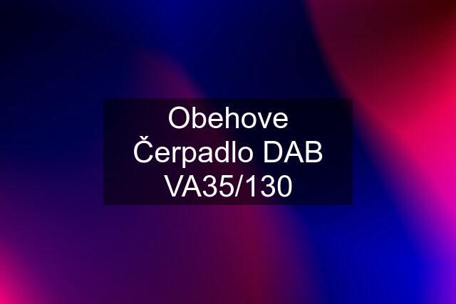 Obehove Čerpadlo DAB VA35/130