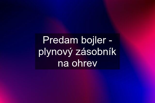 Predam bojler - plynový zásobník na ohrev