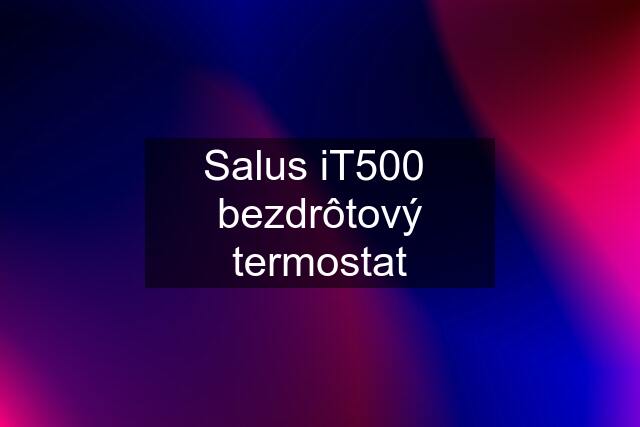 Salus iT500  bezdrôtový termostat