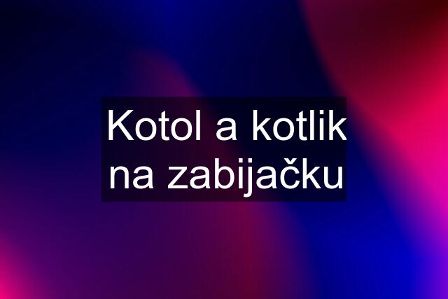 Kotol a kotlik na zabijačku