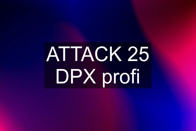 ATTACK 25 DPX profi